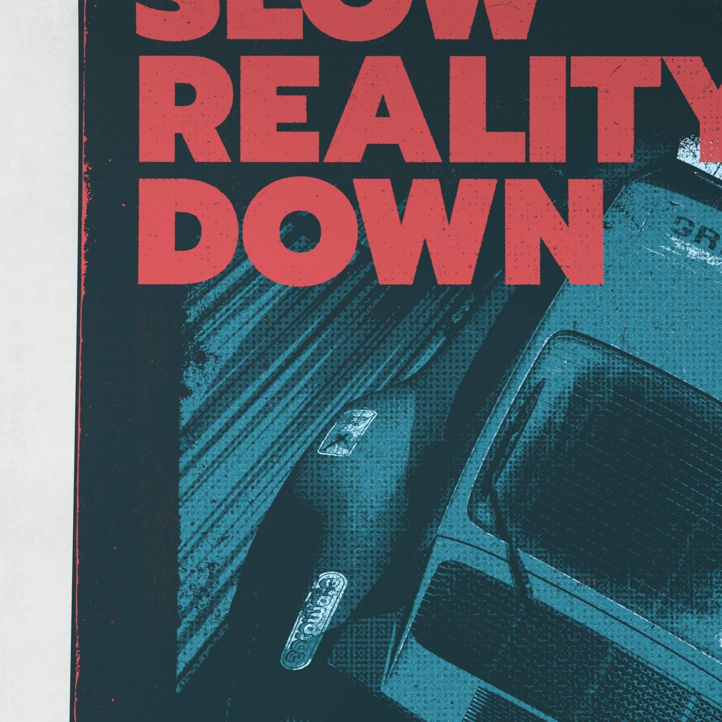 Slow Reality Down - Matte Poster